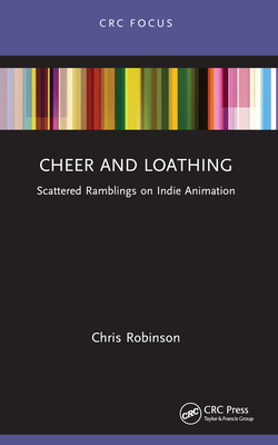 Cheer and Loathing: Ramblings on Indie Animation - Robinson, Chris