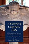 Cheerful and Comfortable Faith: Anglican Religious Practice in the Elite Households of Eighteenth-Century Virginia
