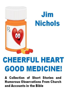 Cheerful Heart Good Medicine - Nichols, Jim