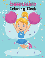 Cheerleader Coloring Book: Amazing Cheerleading Coloring Book For Preschoolers School Going Toddlers Girls Teens Boys Ages 4-12. Perfect Gift For Birthday Christmas Easter
