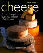 Cheese: A Complete Guide to Over 300 Cheeses of Distinction
