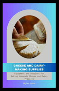 Cheese and Dairy-Making Supplies: Equipment and Supplies for Making Homemade Cheese and Dairy Products