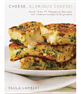 Cheese, Glorious Cheese!: More Than 75 Tempting Recipes for Cheese Lovers Everywhere