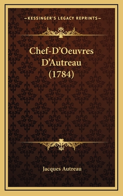 Chef-D'Oeuvres D'Autreau (1784) - Autreau, Jacques