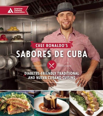 Chef Ronaldo's Sabores de Cuba: Diabetes-Friendly Traditional and Nueva Cubano Cuisine - Linares, Ronaldo