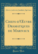 Chefs-d'Oeuvre Dramatiques de Marivaux (Classic Reprint)