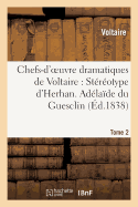 Chefs-D'Oeuvre Dramatiques de Voltaire: Stereotype D'Herhan. Tome 2 Adelaide Du Guesclin