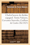 Chefs-d'Oeuvre Du Thtre Espagnol. Torrs Naharro, Cervantes Saavedra, Guillem de Castro