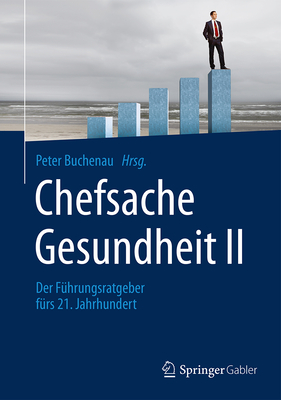 Chefsache Gesundheit II: Der Fuhrungsratgeber Furs 21. Jahrhundert - Buchenau, Peter (Editor)