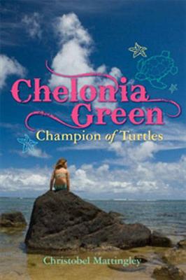 Chelonia Green: Champion of Turtles - Mattingley, Christobel