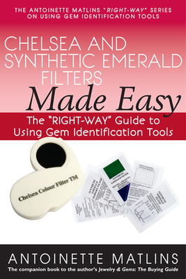 Chelsea and Synthetic Emerald Filters Made Easy: The Right-Way Guide to Using Gem Identification Tools - Matlins, Antoinette