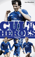 Chelsea Cult Heroes: Stamford Bridge's Greatest Icons