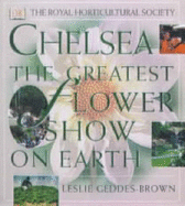 Chelsea : the greatest flower show on Earth - Geddes-Brown, Leslie, and Royal Horticultural Society