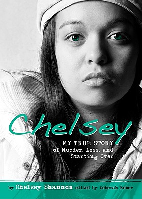 Chelsey: My True Story of Murder, Loss, and Starting Over - Shannon, Chelsey