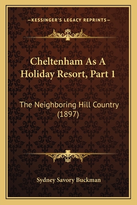 Cheltenham as a Holiday Resort, Part 1: The Neighboring Hill Country (1897) - Buckman, Sydney Savory