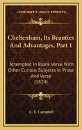 Cheltenham, Its Beauties and Advantages, Part 1: Attempted in Blank Verse, with Other Curious Subjects in Prose and Verse (1824)