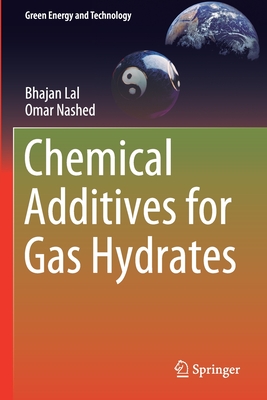 Chemical Additives for Gas Hydrates - Lal, Bhajan, and Nashed, Omar