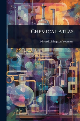 Chemical Atlas - Youmans, Edward Livingston