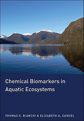 Chemical Biomarkers in Aquatic Ecosystems - Bianchi, Thomas S, and Canuel, Elizabeth A
