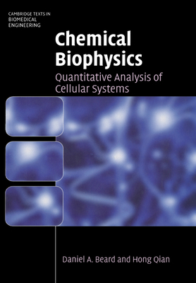 Chemical Biophysics: Quantitative Analysis of Cellular Systems - Beard, Daniel A., and Qian, Hong