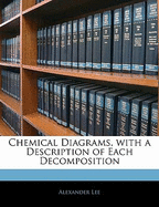 Chemical Diagrams, with a Description of Each Decomposition