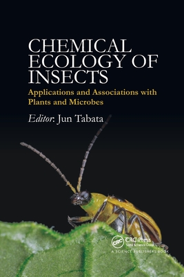 Chemical Ecology of Insects: Applications and Associations with Plants and Microbes - Tabata, Jun (Editor)