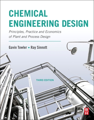 Chemical Engineering Design: Principles, Practice and Economics of Plant and Process Design - Towler, Gavin, and Sinnott, Ray