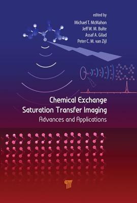 Chemical Exchange Saturation Transfer Imaging: Advances and Applications - McMahon, Michael T. (Editor), and Gilad, Assaf A. (Editor), and Bulte, Jeff W.M. (Editor)