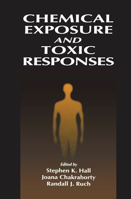 Chemical Exposure and Toxic Responses - Hall, Stephen K.