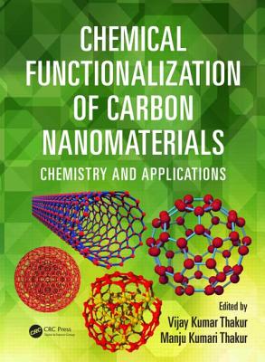 Chemical Functionalization of Carbon Nanomaterials: Chemistry and Applications - Thakur, Vijay Kumar (Editor), and Thakur, Manju Kumari (Editor)