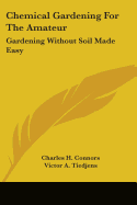 Chemical Gardening for the Amateur: Gardening Without Soil Made Easy