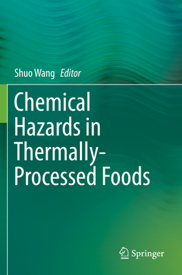 Chemical Hazards in Thermally-Processed Foods - Wang, Shuo (Editor)