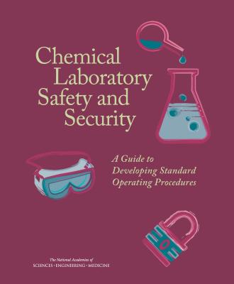 Chemical Laboratory Safety and Security: A Guide to Developing Standard Operating Procedures - National Academies of Sciences Engineering and Medicine, and Division on Earth and Life Studies, and Board on Chemical...