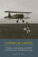 Chemical Lands: Pesticides, Aerial Spraying, and Health in North America's Grasslands Since 1945