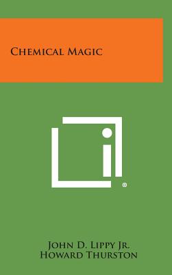 Chemical Magic - Lippy, John D, Jr., and Thurston, Howard (Introduction by)