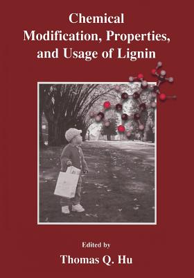 Chemical Modification, Properties, and Usage of Lignin - Hu, Thomas Q (Editor)