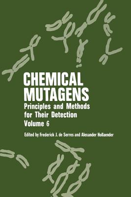 Chemical Mutagens: Principles and Methods for Their Detection Volume 6 - De Serr, Frederick J, and Hollaender, A