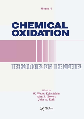 Chemical Oxidation: Technology for the Nineties, Volume IV - Eckenfelder, W Wesley (Editor), and Roth, John A (Editor), and Bowers, Alan R (Editor)