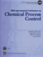 Chemical Process Control-V: Assessment and New Directions for Research: Proceedings of the Fifth International Conference on Chemical Process Control, Tahoe City, California, January 7-12, 1996