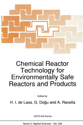 Chemical Reactor Technology for Environmentally Safe Reactors and Products - de Lasa, Hugo (Editor), and Dogammau, G (Editor), and Ravella, A (Editor)