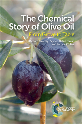 Chemical Story of Olive Oil: From Grove to Table - Blatchly, Richard, and Delen, Zeynep, and O'Hara, Patricia