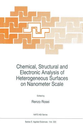 Chemical, Structural and Electronic Analysis of Heterogeneous Surfaces on Nanometer Scale - Rosei, R (Editor)