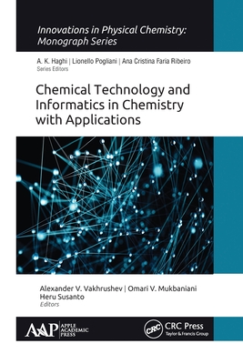 Chemical Technology and Informatics in Chemistry with Applications - Vakhrushev, Alexander V (Editor), and Mukbaniani, Omari V (Editor), and Susanto, Heru (Editor)