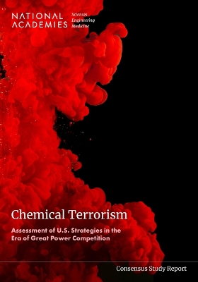 Chemical Terrorism: Assessment of U.S. Strategies in the Era of Great Power Competition - National Academies of Sciences Engineering and Medicine, and Division on Earth and Life Studies, and Board on Chemical...