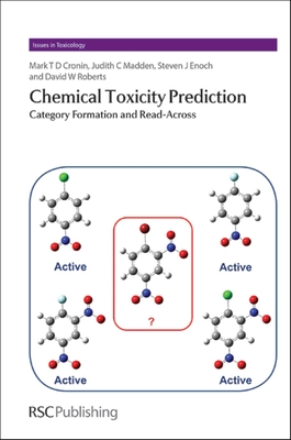 Chemical Toxicity Prediction: Category Formation and Read-Across - Cronin, Mark, and Madden, Judith, and Enoch, Steven