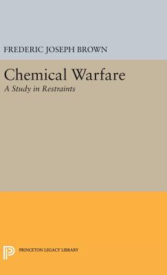 Chemical Warfare: A Study in Restraints - Brown, Frederic Joseph