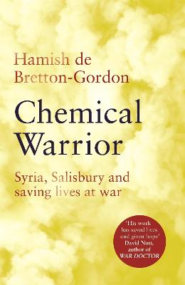 Chemical Warrior: Syria, Salisbury and Saving Lives at War - Bretton-Gordon, Hamish de