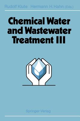 Chemical Water and Wastewater Treatment III: Proceedings of the 6th Gothenburg Symposium 1994 June 20 - 22, 1994 Gothenburg, Sweden - Klute, Rudolf (Editor), and Hahn, Hermann H (Editor)