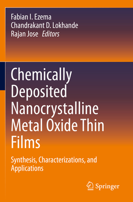 Chemically Deposited Nanocrystalline Metal Oxide Thin Films: Synthesis, Characterizations, and Applications - Ezema, Fabian I. (Editor), and Lokhande, Chandrakant D. (Editor), and Jose, Rajan (Editor)