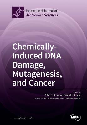 Chemically-Induced DNA Damage, Mutagenesis, and Cancer - Basu, Ashis K (Guest editor), and Nohmi, Takehiko (Guest editor)